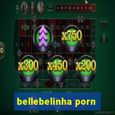 bellebelinha porn